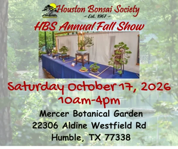 October 17, 2026 – Houston Bonsai Society HBS Annual Fall Show